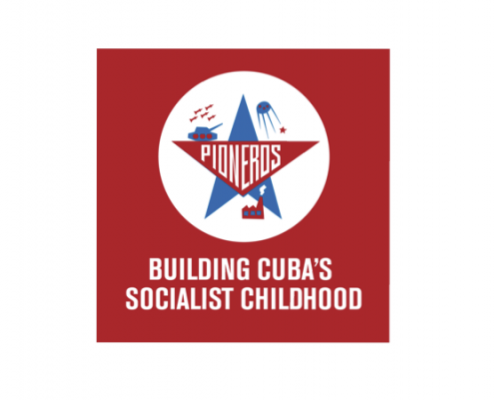Pioneros: Building Cuba's Socialist Childhood.