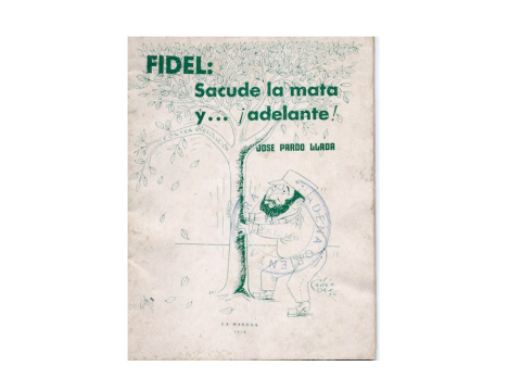 Folleto Fidel: Sacude la mata y ...¡adelante!, por José Pardo Llada
